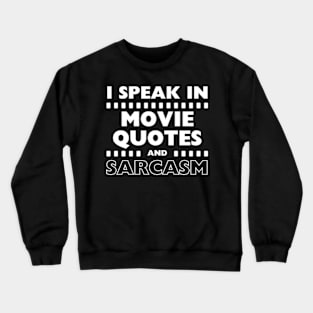 I Speak In Movie Quotes And Sarcasm Funny Crewneck Sweatshirt